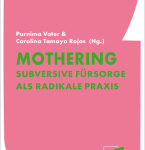 Buchvorstellung: Mothering – Subversive Fürsorge als radikale Praxis