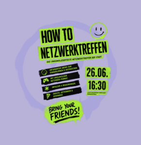 HOW TO NETZWERKTREFFEN. Das unkomplizierteste Netzwerktreffen der Stadt